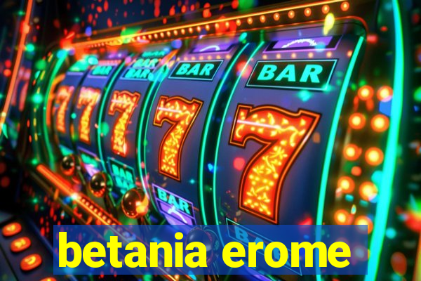betania erome